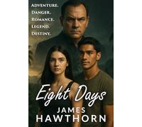Eight Days: A teenage girl's incredible story of adventure, danger, romance and destiny