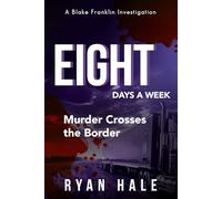 Eight Days a Week: Murder Crosses the Border (The Blake Franklin Investigations)