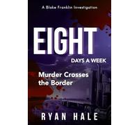 Eight Days a Week: Murder Crosses the Border (The Blake Franklin Investigations)