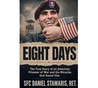 Eight Days: The True Story of an American Prisoner of War and the Miracles that Saved Him
