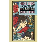 Eight Dogs, or "Hakkenden": Part Two-His Master's Blade: 2 (Cornell East Asia, 218)