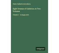 Eight Dramas of Calderon; In Two Volumes: Volume 1 - in large print
