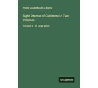Eight Dramas of Calderon; In Two Volumes: Volume 2 - in large print