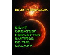 Eight Greatest Forgotten Empires of the Galaxy