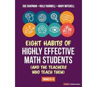 Eight Habits of Highly Effective Math Students (and the Teachers Who Teach Them): Grades K-5 (Corwin Mathematics Series)