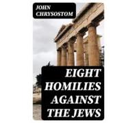Eight Homilies Against The Jews (ebook)