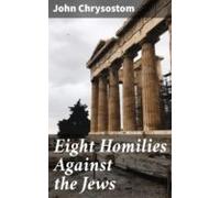 Eight Homilies Against The Jews (ebook)