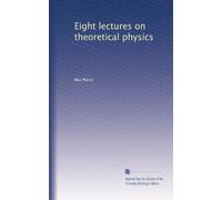 Eight lectures on theoretical physics