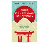 Eight Million Ways to Happiness: Find your own way to inner peace with the wisdom of Japan