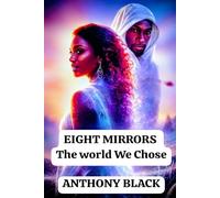 EIGHT MIRRORS: THE WORLD WE CHOOSE