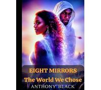 EIGHT MIRRORS: THE WORLD WE CHOSE