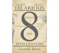 Eight Most Hilarious Events of the 20th Century: A Collection Of History's Weirdest Tales