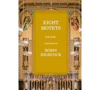 Eight Motets: for SATB (Robin Highcock Choral Music)