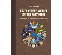 Eight People We Met on the Way Home: The Return of the Jewish Nation to the Land of Israel
