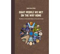Eight People We Met on the Way Home: The Return of the Jewish Nation to the Land of Israel