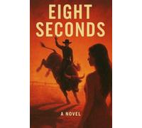 EIGHT SECONDS: A Sports Romance Novel