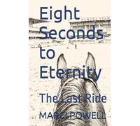 Eight Seconds to Eternity: The Last Ride