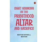 Eight Sermons on the Priesthood, Altar, and Sacrifice