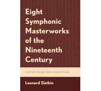 Eight Symphonic Masterworks of the Nineteenth Century: A Study Guide for Conductors