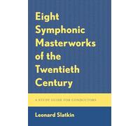 Eight Symphonic Masterworks of the Twentieth Century: A Study Guide for Conductors