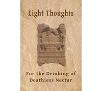 Eight Thoughts for the Drinking of Deathless Nectar: A Handbook of Bhāvana