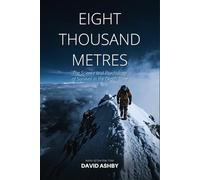 Eight Thousand Metres: The Science and Psychology of Survival in the Death Zone (The Science of Extremes)