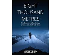 Eight Thousand Metres: The Science and Psychology of Survival in the Death Zone (The Science of Extremes)