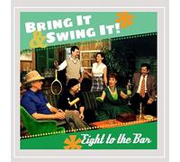 Eight to the Bar - Bring It & Swing It!