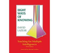 Eight Ways of Knowing: Teaching for Multiple Intelligences