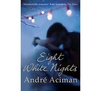Eight White Nights: The unforgettable love story from the author of Call My By Your Name
