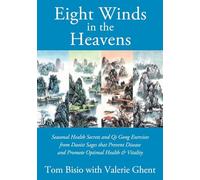 Eight Winds in the Heavens: Seasonal Health Secrets and Qi Gong Exercises from Daoist Sages that Prevent Disease and Promote Optimal Health & Vitality