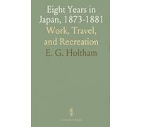 Eight Years in Japan, 1873-1881: Work, Travel, and Recreation
