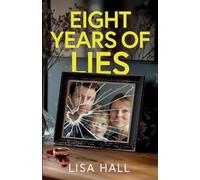 Eight Years of Lies: A totally addictive psychological thriller with a shocking final twist
