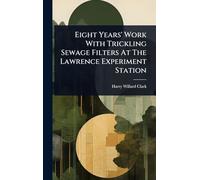 Eight Years' Work With Trickling Sewage Filters At The Lawrence Experiment Station