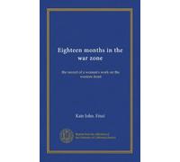 Eighteen months in the war zone: the record of a woman's work on the western front