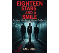 Eighteen Stabs and a Smile: The Murder of Ron Baker and the Joke That Turned into a Killing
