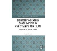 Eighteenth-Century Conservatism in Christianity and Islam: The Reverend and the Shaykh (Culture and Civilization in the Middle East)