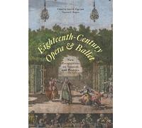 Eighteenth-Century Opera and Ballet: New Perspectives on Sources and Practice (Eastman Studies in Music)