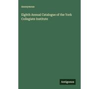 Eighth Annual Catalogue of the York Collegiate Institute