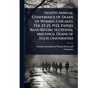 Eighth Annual Conference of Deans of Women, Chicago, Feb. 23-25, 1922. Papers Read Before Sectional Meetings. Deans of State Universities