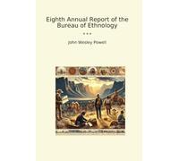 Eighth Annual Report of the Bureau of Ethnology (Classic Books)