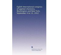 Eighth International congress of applied chemistry, Washington and New York, September 4 to 13, 1912: Volume 11