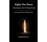 Eighty-One Doors: Unlocking the Tao Te Ching of Laozi: An Interpretation in Modern Prose (The Eastern Wisdom Series)