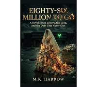 Eighty-Six Million to Go: A Novel of the Lottery, the Loop, and the Debt That Never Dies