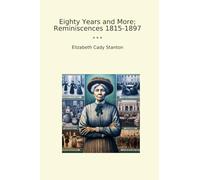Eighty Years and More; Reminiscences 1815-1897 (Classic Books)