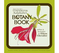 Eileen Chevalier's Typewriter Aalphabet Botany Book: 36 Hand-Drawn Sectioned Flower Illustrations with Botany Facts