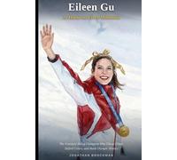 Eileen Gu: At Home On Every Mountain: The Freestyle Skiing Champion Who Chose China, Defied Critics, and Made Olympic History