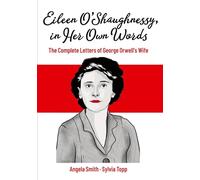 Eileen O'Shaughnessy, in Her Own Words: The Complete Letters of George Orwell's Wife