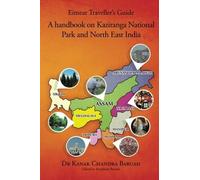 Eimear Traveller's Guide: A handbook on Kaziranga National Park and North East India by Dr. Kanak Chandra Baruah (2014-05-23)