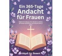 Ein 365-Tage Andacht für Frauen: Tägliche Ermutigung, Ihren Glauben zu stärken, die Gnade anzunehmen und mutig mit Gott zu gehen
